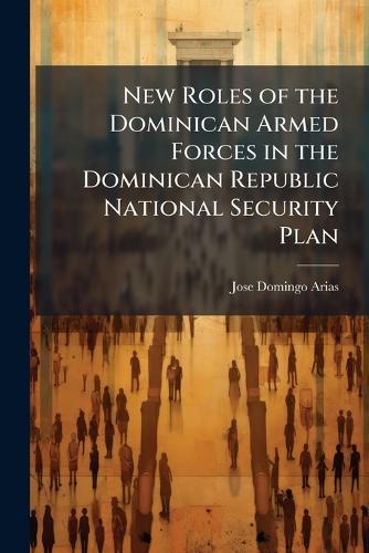 New Roles of the Dominican Armed Forces in the Dominican Republic National Security Plan