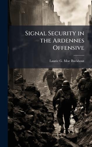 Signal Security in the Ardennes Offensive