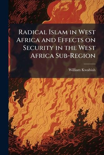 Radical Islam in West Africa and Effects on Security in the West Africa Sub-Region