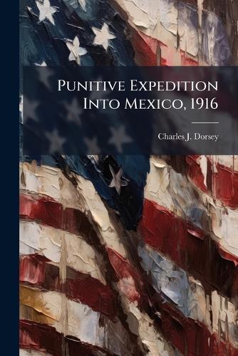Punitive Expedition Into Mexico, 1916