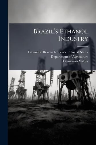 Brazilâ(TM)s Ethanol Industry