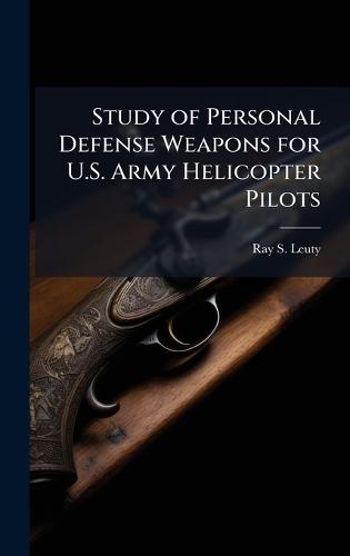 Study of Personal Defense Weapons for U.S. Army Helicopter Pilots