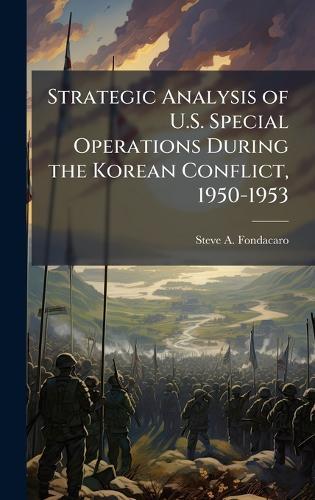 Strategic Analysis of U.S. Special Operations During the Korean Conflict, 1950-1953