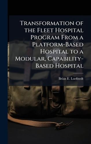 Transformation of the Fleet Hospital Program From a Platform-Based Hospital to a Modular, Capability-Based Hospital
