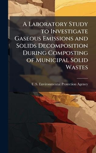 A Laboratory Study to Investigate Gaseous Emissions and Solids Decomposition During Composting of Municipal Solid Wastes