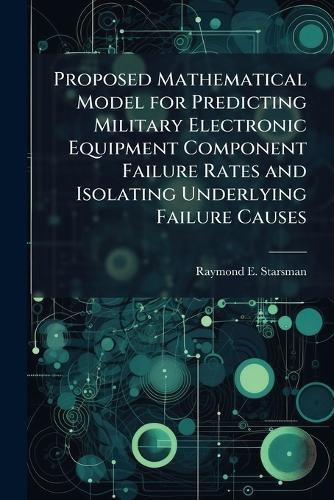 Proposed Mathematical Model for Predicting Military Electronic Equipment Component Failure Rates and Isolating Underlying Failure Causes