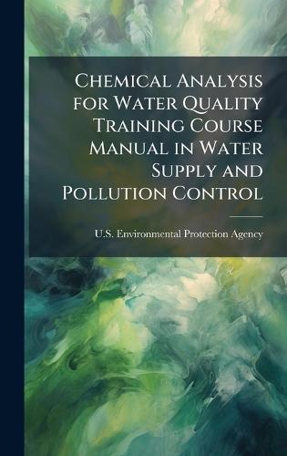 Chemical Analysis for Water Quality Training Course Manual in Water Supply and Pollution Control
