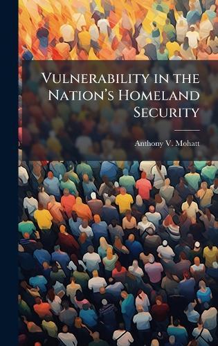 Vulnerability in the Nationâ(TM)s Homeland Security
