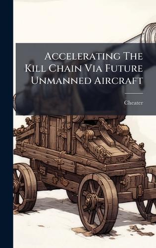 Accelerating The Kill Chain Via Future Unmanned Aircraft