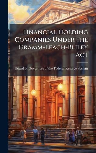Financial Holding Companies Under the Gramm-Leach-Bliley Act