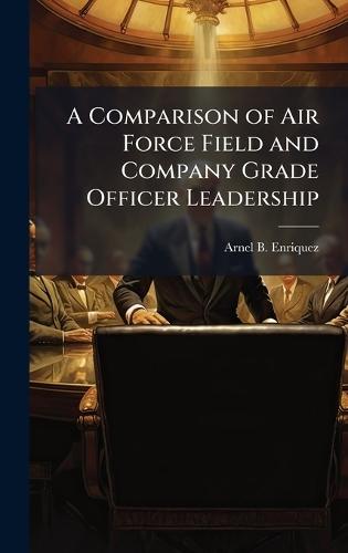 A Comparison of Air Force Field and Company Grade Officer Leadership