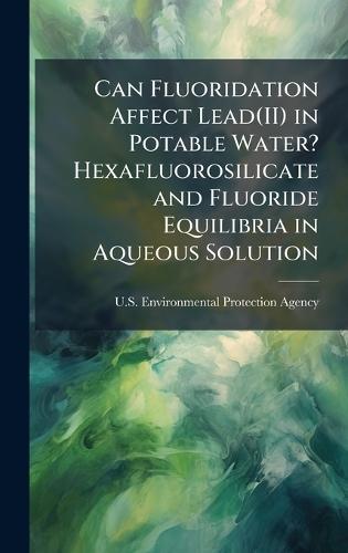 Can Fluoridation Affect Lead(II) in Potable Water? Hexafluorosilicate and Fluoride Equilibria in Aqueous Solution
