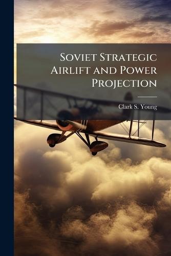 Soviet Strategic Airlift and Power Projection