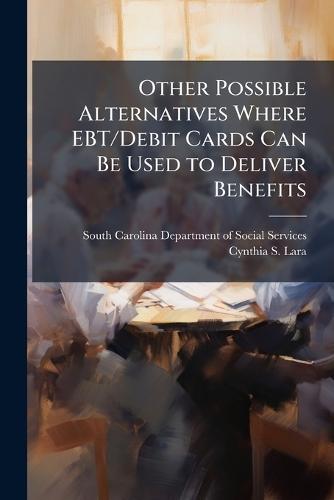 Other Possible Alternatives Where EBT/Debit Cards Can Be Used to Deliver Benefits