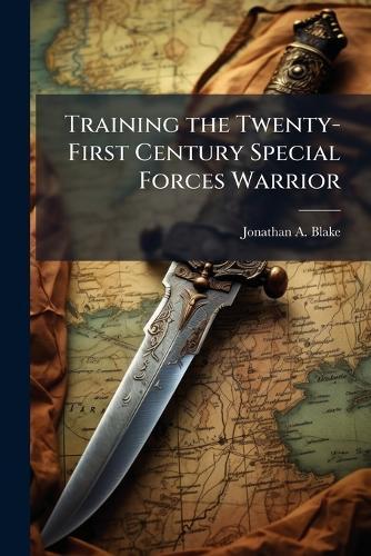 Training the Twenty-First Century Special Forces Warrior