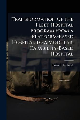 Transformation of the Fleet Hospital Program From a Platform-Based Hospital to a Modular, Capability-Based Hospital