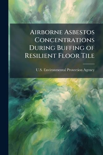 Airborne Asbestos Concentrations During Buffing of Resilient Floor Tile