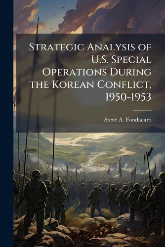 Strategic Analysis of U.S. Special Operations During the Korean Conflict, 1950-1953