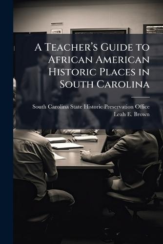 A Teacherâ(TM)s Guide to African American Historic Places in South Carolina