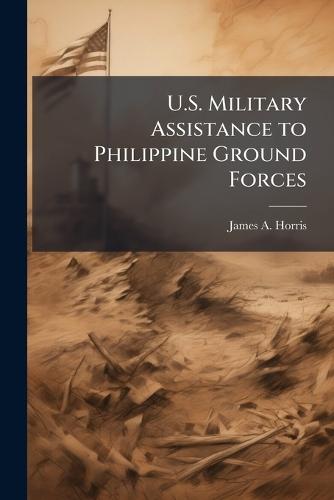 U.S. Military Assistance to Philippine Ground Forces