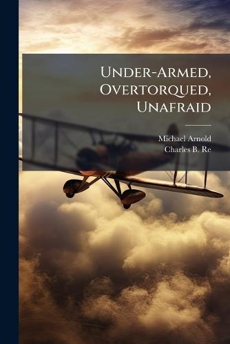 Under-Armed, Overtorqued, Unafraid