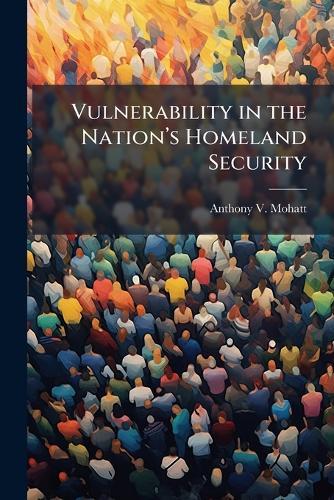 Vulnerability in the Nationâ(TM)s Homeland Security