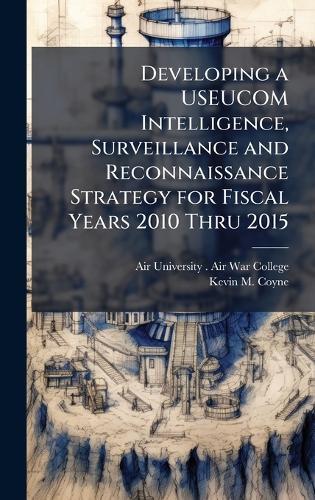 Developing a USEUCOM Intelligence, Surveillance and Reconnaissance Strategy for Fiscal Years 2010 Thru 2015