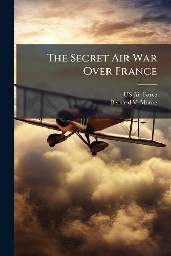 The Secret Air War Over France