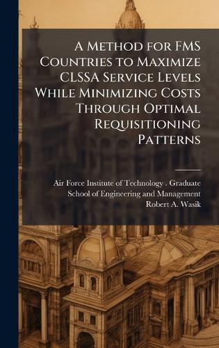 A Method for FMS Countries to Maximize CLSSA Service Levels While Minimizing Costs Through Optimal Requisitioning Patterns