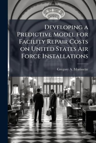 Developing a Predictive Model for Facility Repair Costs on United States Air Force Installations