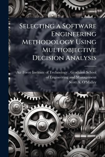 Selecting a Software Engineering Methodology Using Multiobjective Decision Analysis