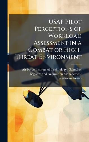USAF Pilot Perceptions of Workload Assessment in a Combat or High-Threat Environment
