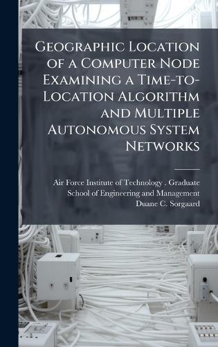 Geographic Location of a Computer Node Examining a Time-to-Location Algorithm and Multiple Autonomous System Networks