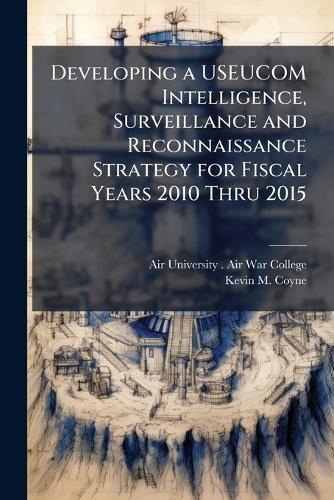 Developing a USEUCOM Intelligence, Surveillance and Reconnaissance Strategy for Fiscal Years 2010 Thru 2015