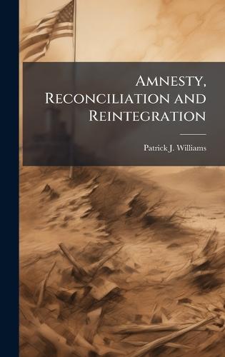 Amnesty, Reconciliation and Reintegration