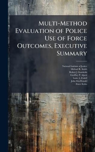 Multi-Method Evaluation of Police Use of Force Outcomes, Executive Summary