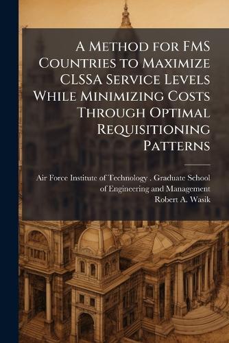 A Method for FMS Countries to Maximize CLSSA Service Levels While Minimizing Costs Through Optimal Requisitioning Patterns