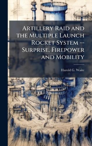 Artillery Raid and the Multiple Launch Rocket System -- Surprise, Firepower and Mobility