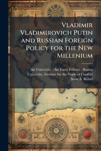 Vladimir Vladimirovich Putin and Russian Foreign Policy for the New Millenium