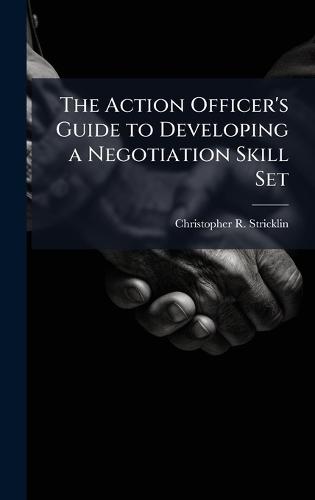 The Action Officer's Guide to Developing a Negotiation Skill Set