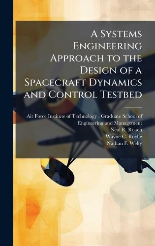 A Systems Engineering Approach to the Design of a Spacecraft Dynamics and Control Testbed