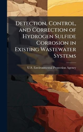 Detection, Control, and Correction of Hydrogen Sulfide Corrosion in Existing Wastewater Systems