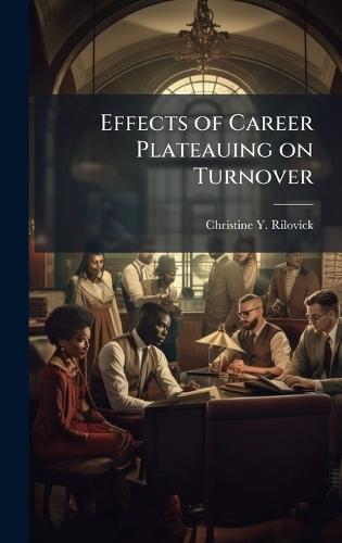 Effects of Career Plateauing on Turnover