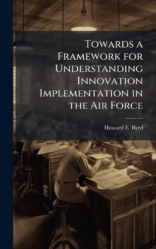 Towards a Framework for Understanding Innovation Implementation in the Air Force