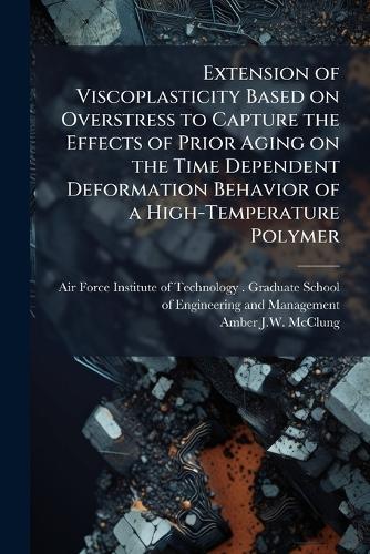 Extension of Viscoplasticity Based on Overstress to Capture the Effects of Prior Aging on the Time Dependent Deformation Behavior of a High-Temperature Polymer