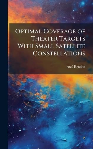 Optimal Coverage of Theater Targets With Small Satellite Constellations
