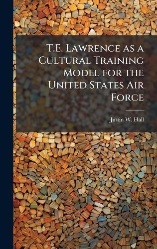 T.E. Lawrence as a Cultural Training Model for the United States Air Force
