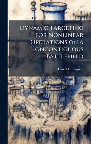 Dynamic Targeting for Nonlinear Operations on a Noncontiguous Battlefield