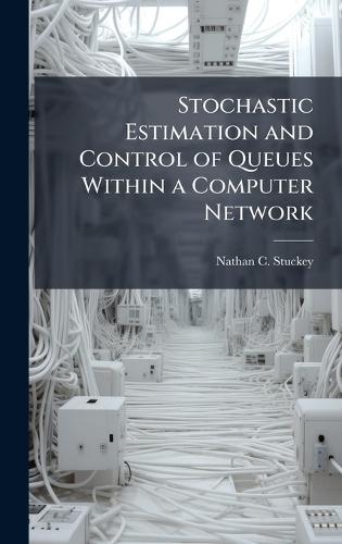 Stochastic Estimation and Control of Queues Within a Computer Network