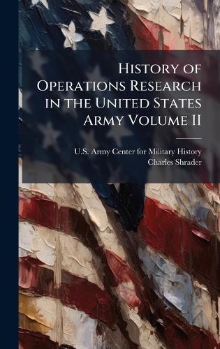 History of Operations Research in the United States Army Volume II